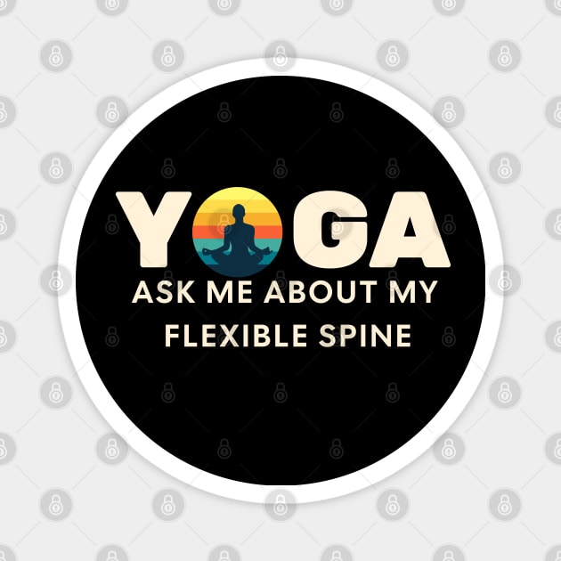 YOGA, Ask me about my flexible spine! Magnet by Farm Road Mercantile 